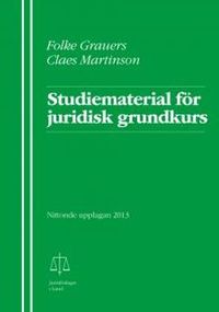 Studiematerial för juridisk grundkurs; Folke Grauers, Claes Martinson; 2013
