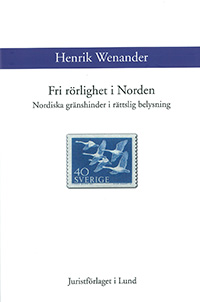 Fri rörlighet i Norden : Nordiska gränshinder i rättslig belysning; Henrik Wenander; 2014