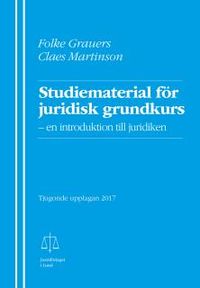 Studiematerial för juridisk grundkurs : en introduktion till juridiken; Folke Grauers, Claes Martinson; 2017