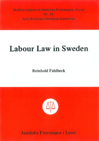 Labour Law in Sweden; Reinhold Fahlbeck; 1980