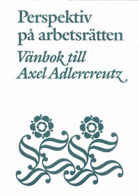 Perspektiv på arbetsrätten Vänbok till Axel Adlercreutz; Reinhold Fahlbeck, Carl Martin Roos; 1983