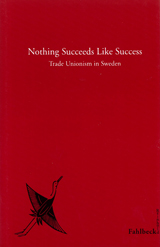 Nothing Succeeds Like Success Trade Unionism in Sweden; Reinhold Fahlbeck; 1999