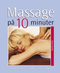 Massage på 10 minuter : enkelt och avstressande för hela kroppen; Eilean Bentley; 2006