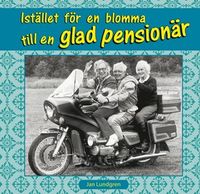 Istället för en blomma till en glad pensionär; Jan Lundgren; 2009