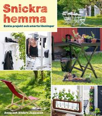 Snickra hemma : enkla projekt och smarta lösningar; Anna Jeppsson, Anders Jeppsson; 2021