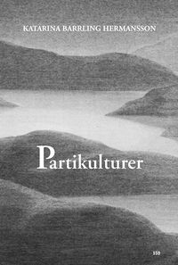 Partikulturer: Kollektiva självbilder och normer i Sveriges riksdag; Katarina Barrling; 2004
