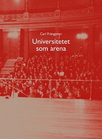 Universitetet som arena; Carl Frängsmyr; 2013