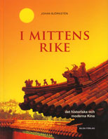 I Mittens rike : det historiska och moderna Kina; Johan Björkstén; 2006