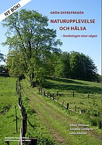 Grön entreprenör, naturupplevelse och hälsa - forskningen visar vägen; Johan Ottosson, Susanna Lundqvist, Lena Johnson; 2011