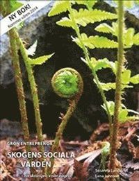 Grön entreprenör : skogens sociala värden : forskningen visar vägen; Lena Johnson, Susanna Lundqvist; 2014