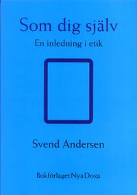 Som dig själv : En inledning i etik; Sven Andersen; 1997