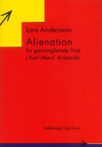 Alienation : En genomgående linje i Karl Marx tänkande; Lars Andersson; 1997
