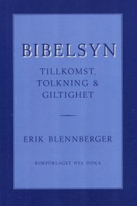 Bibelsyn : Tillkomst, tolkning och giltig; Erik Blennberger; 1997