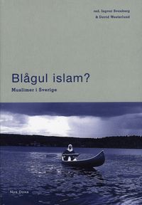 Blågul islam? : muslimer i Sverige; Ingvar Svanberg, David Westerlund; 1999