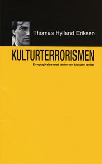 Kulturterrorismen : En uppgörelse med tanken om kulturell renhet; Thomas Hylland Eriksen; 1999
