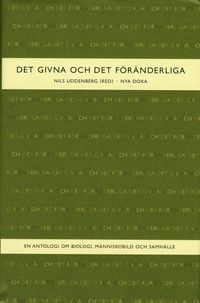 Det givna och det föränderliga : En antologi om biologi, människobild och samhälle; Nils Uddenberg; 2000