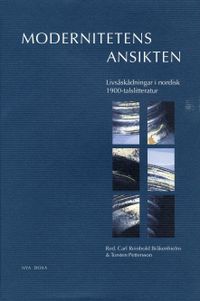 Modernitetens ansikten : Livsåskådningar i nordisk 1900-talslitteratur; Carl Reinhold Bråkenhielm, Torsten Pettersson; 2000