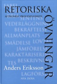 Retoriska övningar : Afthonios progymnasmata; Anders Eriksson; 2002
