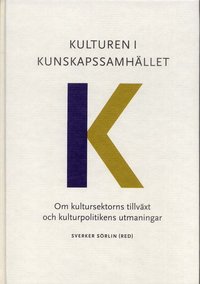 Kulturen i kunskapssamhället : om kultursektorns tillväxt och kulturpolitikens utmaningar; Sverker Sörlin; 2003