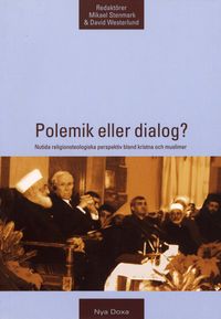 Polemik eller dialog? - Nutida religionsteologiska perspektiv bland kristna och muslimer; Mikael Stenmark, David Westerlund; 2002