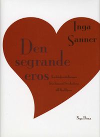 Den segrande eros - Kärleksföreställningar från Emanuel Swedenborg till Pou; Inga Sanner; 2003