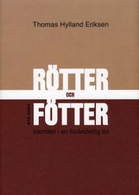 Rötter och fötter : Identitet i en föränderlig tid; Thomas Hylland Eriksen; 2004