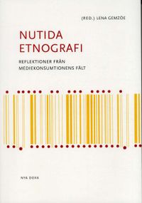 Nutida etnografi : Reflektioner från mediekonsumtionens; Lena Gemzöe; 2004