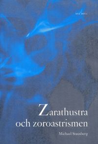 Zarathustra och zoroastrismen; Michael Stausberg; 2005