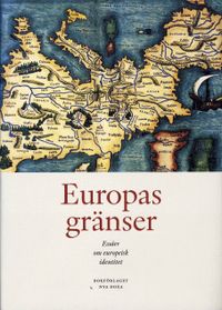 Europas gränser : essäer om europeisk identitet; Gunnar Broberg, Jonas Hansson, Sten Högnäs, Rebecka Lettevall, Svante Nordin; 2008