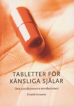 Tabletter för känsliga själar : den antidepressiva revolutionen; Fredrik Svenaeus; 2008