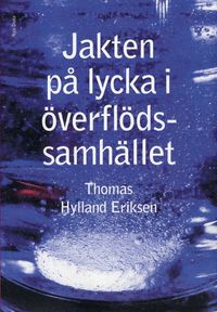 Jakten på lycka i överflödssamhället; Thomas Hylland Eriksen; 2008