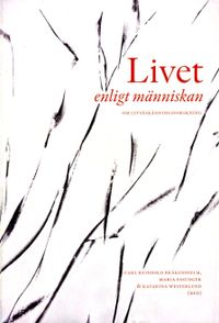 Livet enligt människan : om livåskådningsforskning; Carl Reinhold Bråkenhielm, Maria Essunger, Katarina Westerlund; 2013