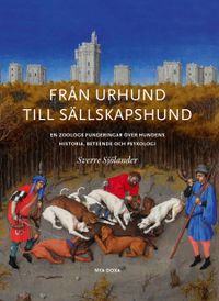Från urhund till sällskapshund : en Zoologs funderingar om hundens historia; Sverre Sjölander; 2015