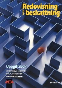 Redovisning och beskattning Uppgiftsbok; Christer Johansson, Rolf Johansson, Gunvor Pautsch; 2000