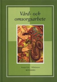 Vård- och omsorgsarbete; Anita Kangas Fyhr, Olga Wilhelmsson; 2000