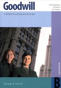 Goodwill : företagsekonomi. B, Uppgiftsbok; Maria Bergengren, Bo Egervall, Carl Gezelius; 2004