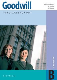 Goodwill : företagsekonomi. B, Elevfacit; Maria Bergengren, Bo Egervall, Carl Gezelius; 2004
