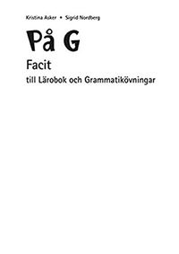 På G. Facit till Lärobok och Grammatikövningar; Sigrid Nordberg, Kristina Asker; 2004