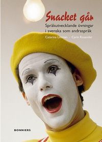 Snacket går : språkutvecklande övningar i svenska som andraspråk; Catarina Littman, Carin Rosander; 2004