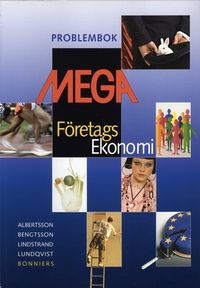 Mega : företagsekonomi. Problembok; Sten Albertsson, Bengt-Arne Bengtsson, Lars Lindstrand, Olof Lundqvist; 2004