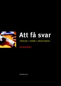 Att få svar : intervju, enkät, observation; Jan-Axel Kylén; 2004