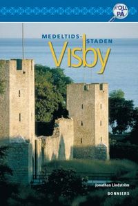 Medeltidsstaden Visby; Maud Ekblad, Jonathan Lindström, Lars Holmblad; 2005