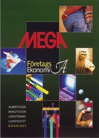 Mega : företagsekonomi A; Sten Albertsson, Bengt-Arne Bengtsson, Lars Lindstrand, Olof Lundqvist; 2004