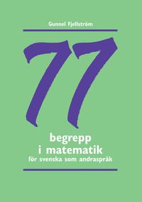 77 begrepp i matematik : träningsmaterial i svenska som andraspråk; Gunnel Fjellström; 2005