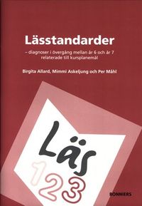 Lässtandarder : diagnoser i övergång mellan år 6 och år 7 relaterade till kursplanemål. Version 1; Birgita Allard, Mimmi Askeljung, Per Måhl; 2005