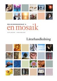 En mosaik Religionskunskap 1 Lärarhandledning; Olov Jansson, Linda Karlsson, Christer Hedin; 2009