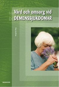 Vård och omsorg vid Demenssjukdomar; Margareta Skog; 2009