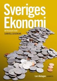 Sveriges Ekonomi - introduktion i samhällsekonomi; Lars Nohagen; 2009