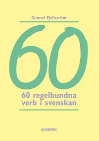 60 regelbundna verb i svenskan; Gunnel Fjellström; 2010