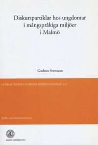 Diskurspartiklar hos ungdomar i mångspråkiga miljöer i Malmö; Gudrun Svensson; 2011